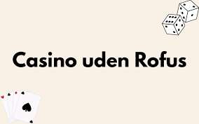 Casino Uden Rufus En Guide til Online Spil 687150347