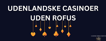 Udenlandske Casinoer Uden Rufus - Din Guide til Nem Spiloplevelse